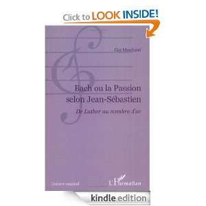 Bach ou la Passion selon Jean Sébastien : Du Luther au nombre dor 