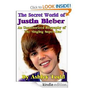 The Secret World of Justin Bieber Ashley Todd  Kindle 