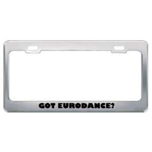 Got Eurodance? Music Musical Instrument Metal License Plate Frame 