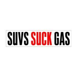  SUVs Suck Gas   Window Bumper Sticker: Automotive