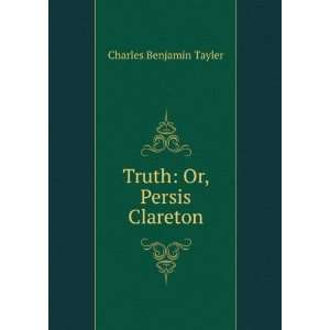  Truth: Or, Persis Clareton: Charles Benjamin Tayler: Books