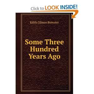  Some Three Hundred Years Ago: Edith Gilman Brewster: Books