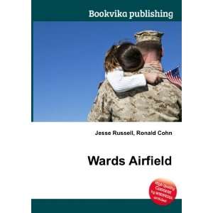 Wards Airfield: Ronald Cohn Jesse Russell:  Books
