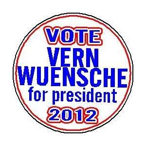  VOTE VERN WUENSCHE for PRESIDENT 2012 Mini 1.25 Magnet 