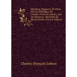 , Et Choix DÃ©crits Politiques De Charles Francois Lebrun, Duc 