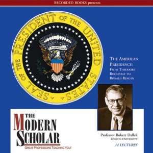 The Modern Scholar   The American Presidency: From Theodore Roosevelt 