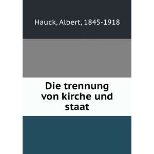    Die trennung von kirche und staat: Albert, 1845 1918 Hauck: Books