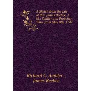   , Who, from May 8th, 1747 . James Beebee Richard C. Ambler  Books