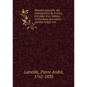   indigeÌ?nes Pierre AndreÌ, 1762 1833 Latreille  Books