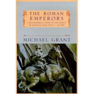 The Roman Emperors  A Biographical Guide to the Rulers of Imperial 