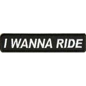  I Wanna Ride Patch, 4x0.75 inch, small embroidered biker 