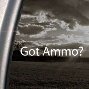  Got Ammo? Decal Ammunition Gun Bullet Window Sticker: Arts 