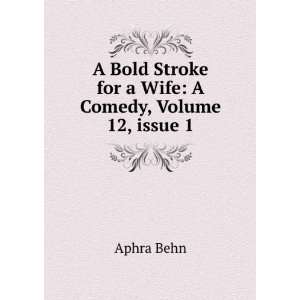  Stroke for a Wife A Comedy, Volume 12,Â issue 1 Aphra Behn Books