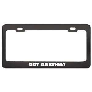 Got Aretha? Girl Name Black Metal License Plate Frame Holder Border 