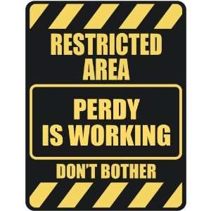   RESTRICTED AREA PERDY IS WORKING  PARKING SIGN: Home 