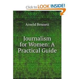    Journalism for Women: A Practical Guide: Arnold Bennett: Books