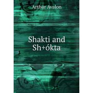  Shakti and Sh+Ã³kta: Arthur Avalon: Books