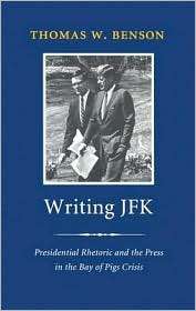 Writing JFK Presidential Rhetoric and the Press in the Bay of Pigs 