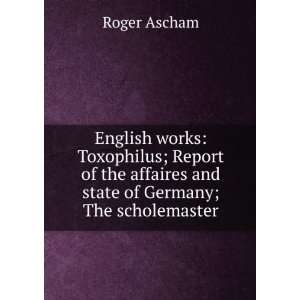   . Edited by William Aldis Wright Roger Ascham  Books