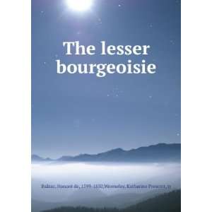   bourgeoisie. HonorGe de Wormeley, Katharine Prescott, Balzac Books