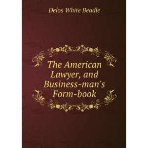   Lawyer, and Business mans Form book Delos White Beadle Books