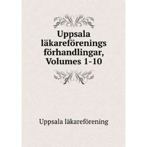   fÃ¶rhandlingar, Volumes 1 10: Uppsala lÃ¤karefÃ¶rening: Books