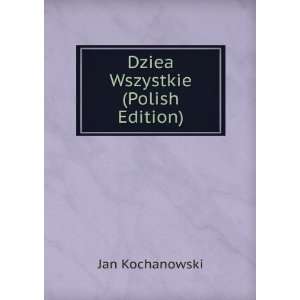  Dziea Wszystkie (Polish Edition) Jan Kochanowski Books