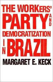 The Workers Party And Democratization In Brazil, (0300063199 