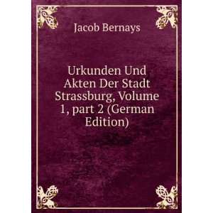   Strassburg, Volume 1,Â part 2 (German Edition) Jacob Bernays Books