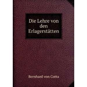    Die Lehre von den ErlagerstÃ¤tten Bernhard von Cotta Books
