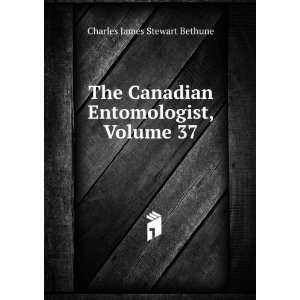   Canadian Entomologist, Volume 37: Charles James Stewart Bethune: Books