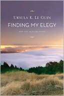 Finding My Elegy: New and Ursula K. Le Guin Pre Order Now