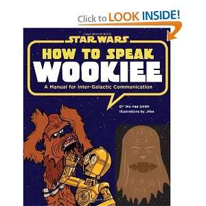  How to Speak Wookiee A Manual for Intergalactic 