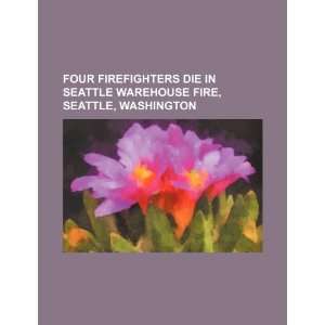 Four firefighters die in Seattle warehouse fire, Seattle, Washington 