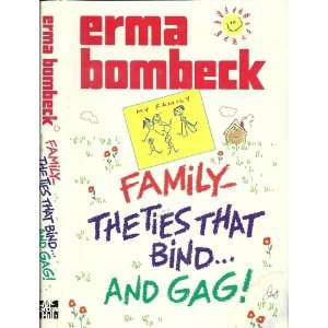    Family   the Ties That Bind . . . and Gag Bombeck Erma Books