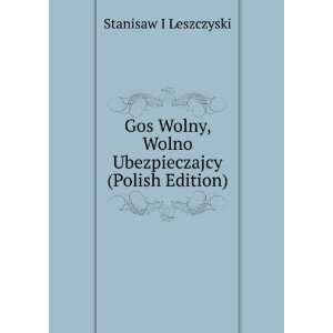  Gos Wolny, Wolno Ubezpieczajcy (Polish Edition) Stanisaw 