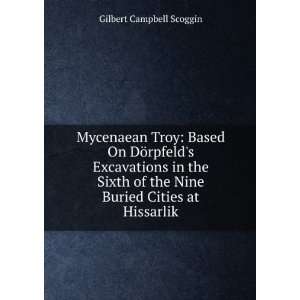  Mycenaean Troy Based On DÃ¶rpfelds Excavations in the 