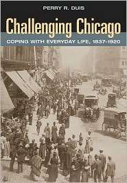 Challenging Chicago Coping with Everyday Life, 1837 1920, (0252074157 