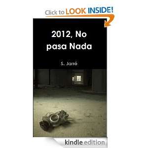 2012, No pasa Nada (Spanish Edition) Sebastian Jarre  