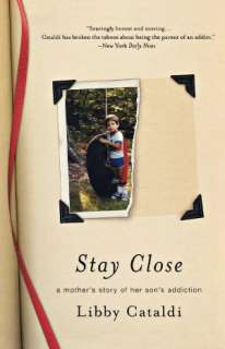   Stay Close A Mothers Story of Her Sons Addiction 