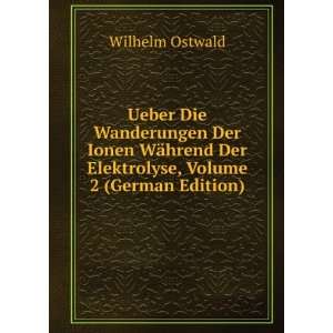   Der Elektrolyse, Volume 2 (German Edition): Wilhelm Ostwald: Books