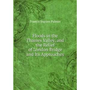 Floods in the Thames Valley, and the Relief of London 