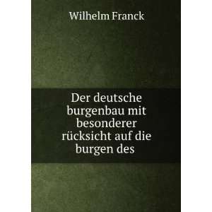   besonderer rÃ¼cksicht auf die burgen des . Wilhelm Franck Books