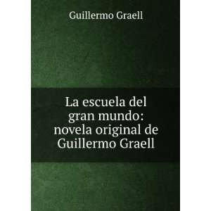  La Escuela Del Gran Mundo: Novela Original De Guillermo 