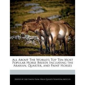   Popular Horse Breeds Including the Arabian, Quarter, and Paint Horses