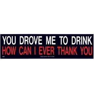  YOU DROVE ME TO DRINK (TYPE 5) decal bumper sticker 