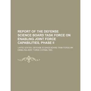 Report of the Defense Science Board Task Force on Enabling Joint Force 
