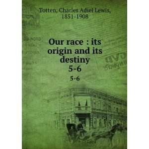   and its destiny. 5 6 Charles Adiel Lewis, 1851 1908 Totten Books