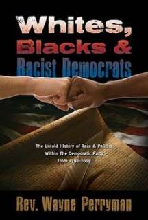 Whites, Blacks and Racist Democrats: The Untold Story o 9781935359302 