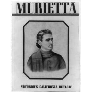   Joaquin Carillo Murietta,Notorious CA Outlaw,1829 1853